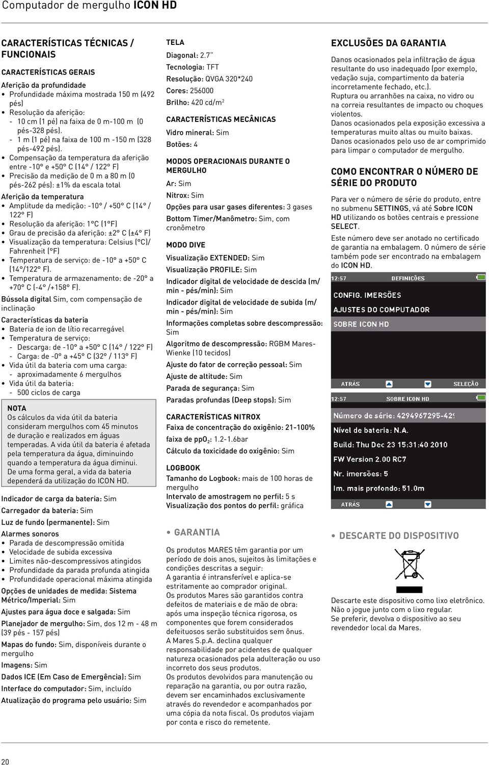 Compensação da temperatura da aferição entre -10 e +50 C (14 / 122 F) Precisão da medição de 0 m a 80 m (0 pés 262 pés): ±1% da escala total Aferição da temperatura Amplitude da medição: -10 / +50 C