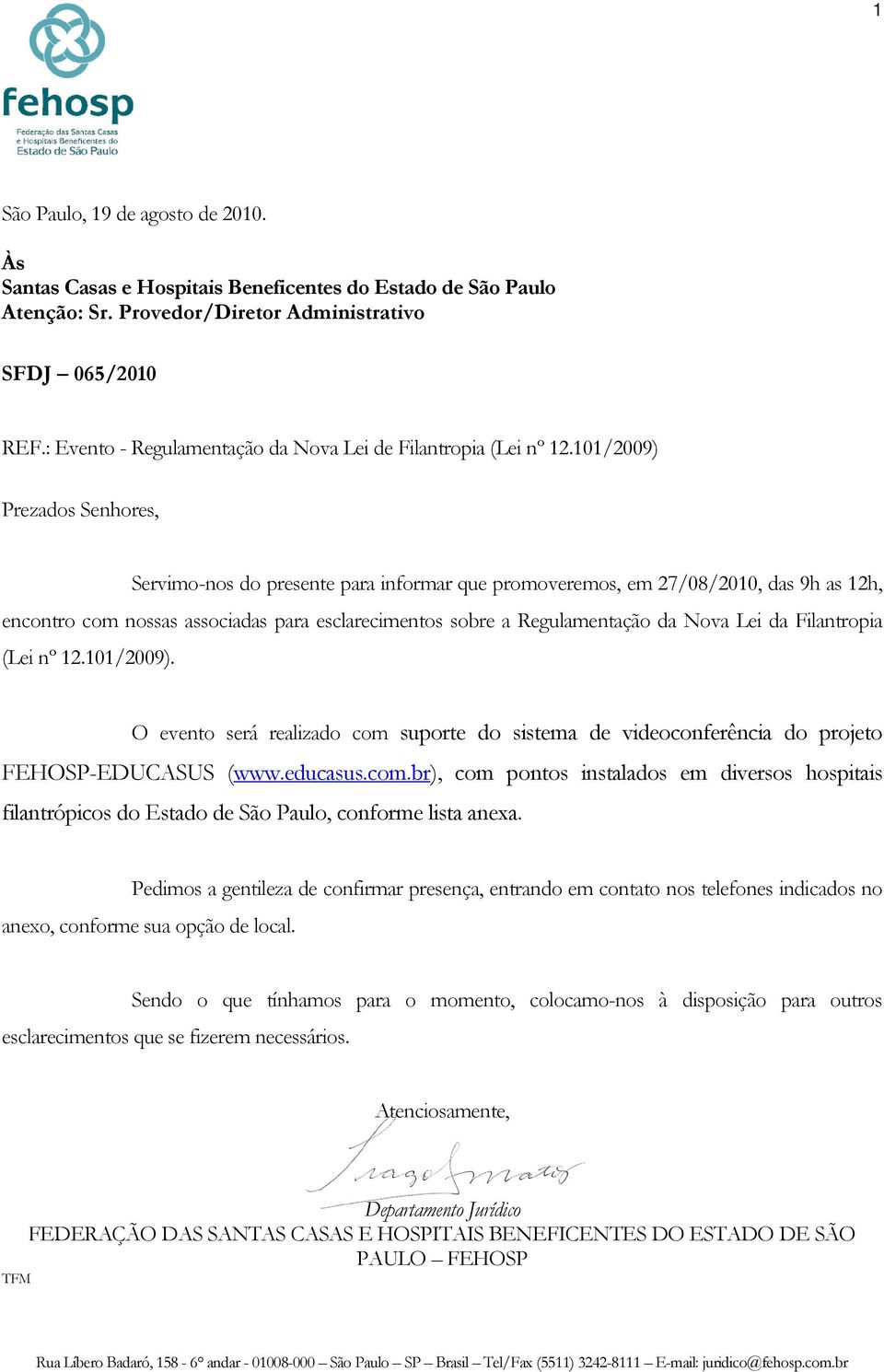 101/2009) Prezados Senhores, Servimo-nos do presente para informar que promoveremos, em 27/08/2010, das 9h as 12h, encontro com nossas associadas para esclarecimentos sobre a Regulamentação da Nova