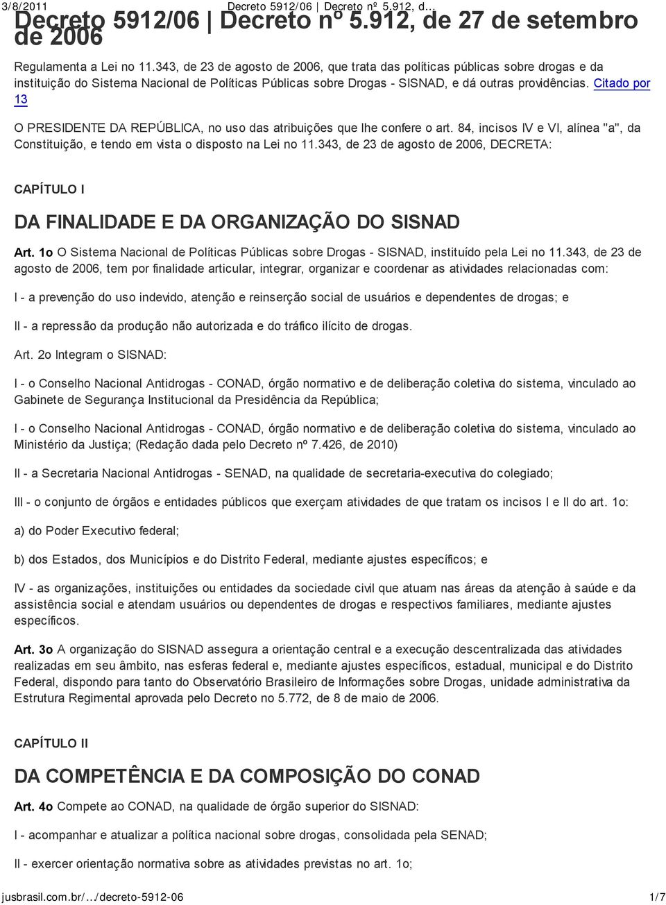 Citado por 13 O PRESIDENTE DA REPÚBLICA, no uso das atribuições que lhe confere o art. 84, incisos IV e VI, alínea "a", da Constituição, e tendo em vista o disposto na Lei no 11.