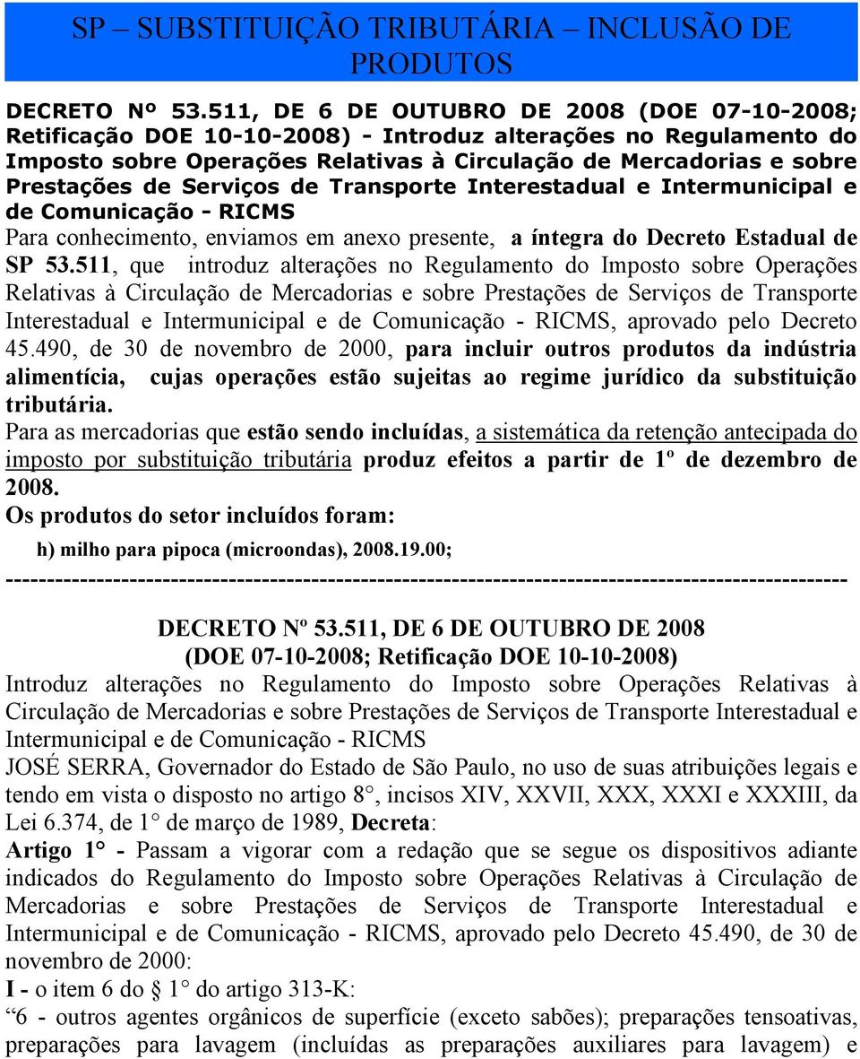 Serviços de Transporte Interestadual e Intermunicipal e de Comunicação - RICMS Para conhecimento, enviamos em anexo presente, a íntegra do Decreto Estadual de SP 53.