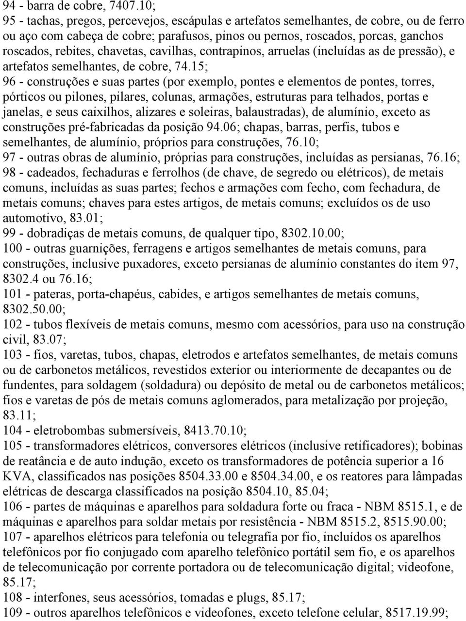 chavetas, cavilhas, contrapinos, arruelas (incluídas as de pressão), e artefatos semelhantes, de cobre, 74.