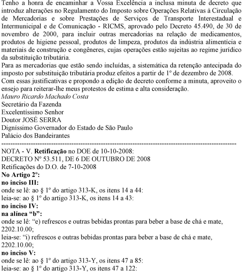 490, de 30 de novembro de 2000, para incluir outras mercadorias na relação de medicamentos, produtos de higiene pessoal, produtos de limpeza, produtos da indústria alimentícia e materiais de