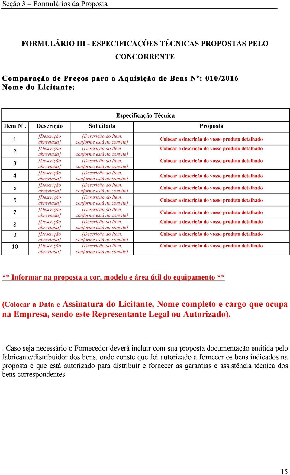 Descrição Solicitada Proposta [Descrição 1" abreviada]" [Descrição 2" abreviada]" [Descrição 3" abreviada]" [Descrição 4" abreviada]" [Descrição 5" abreviada]" [Descrição 6" abreviada]" [Descrição 7"