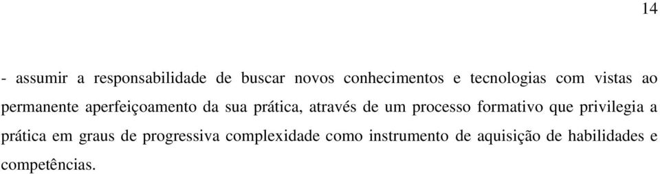 através de um processo formativo que privilegia a prática em graus de