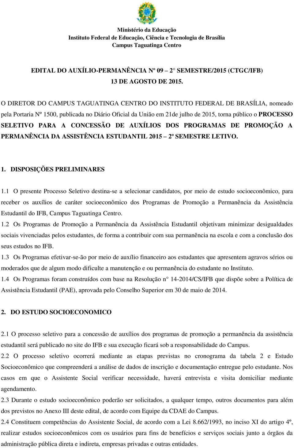 PARA A CONCESSÃO DE AUXÍLIOS DOS PROGRAMAS DE PROMOÇÃO A PERMANÊNCIA DA ASSISTÊNCIA ESTUDANTIL 2015 2º SEMESTRE LETIVO. 1. DISPOSIÇÕES PRELIMINARES 1.