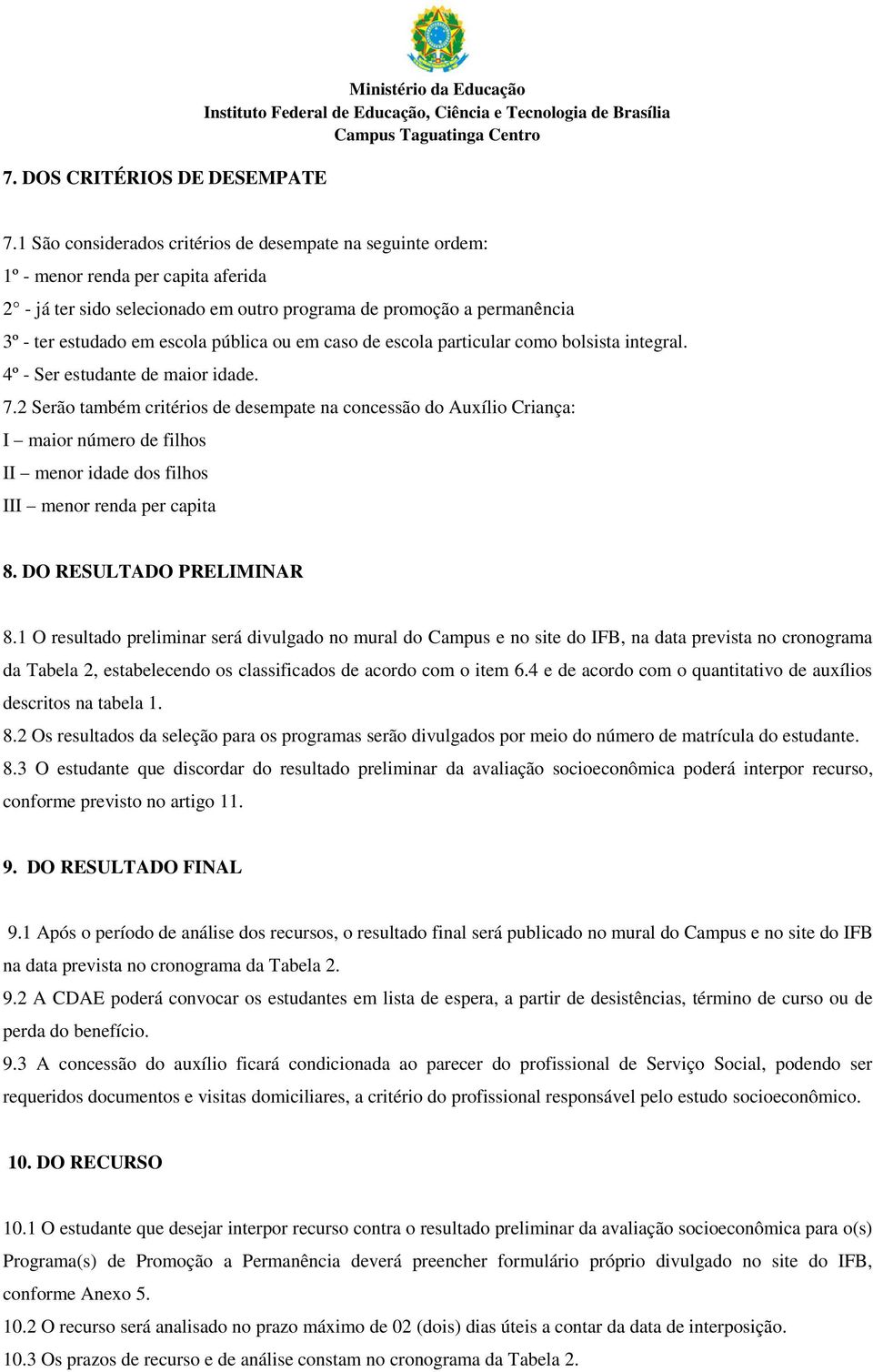 pública ou em caso de escola particular como bolsista integral. 4º - Ser estudante de maior idade. 7.