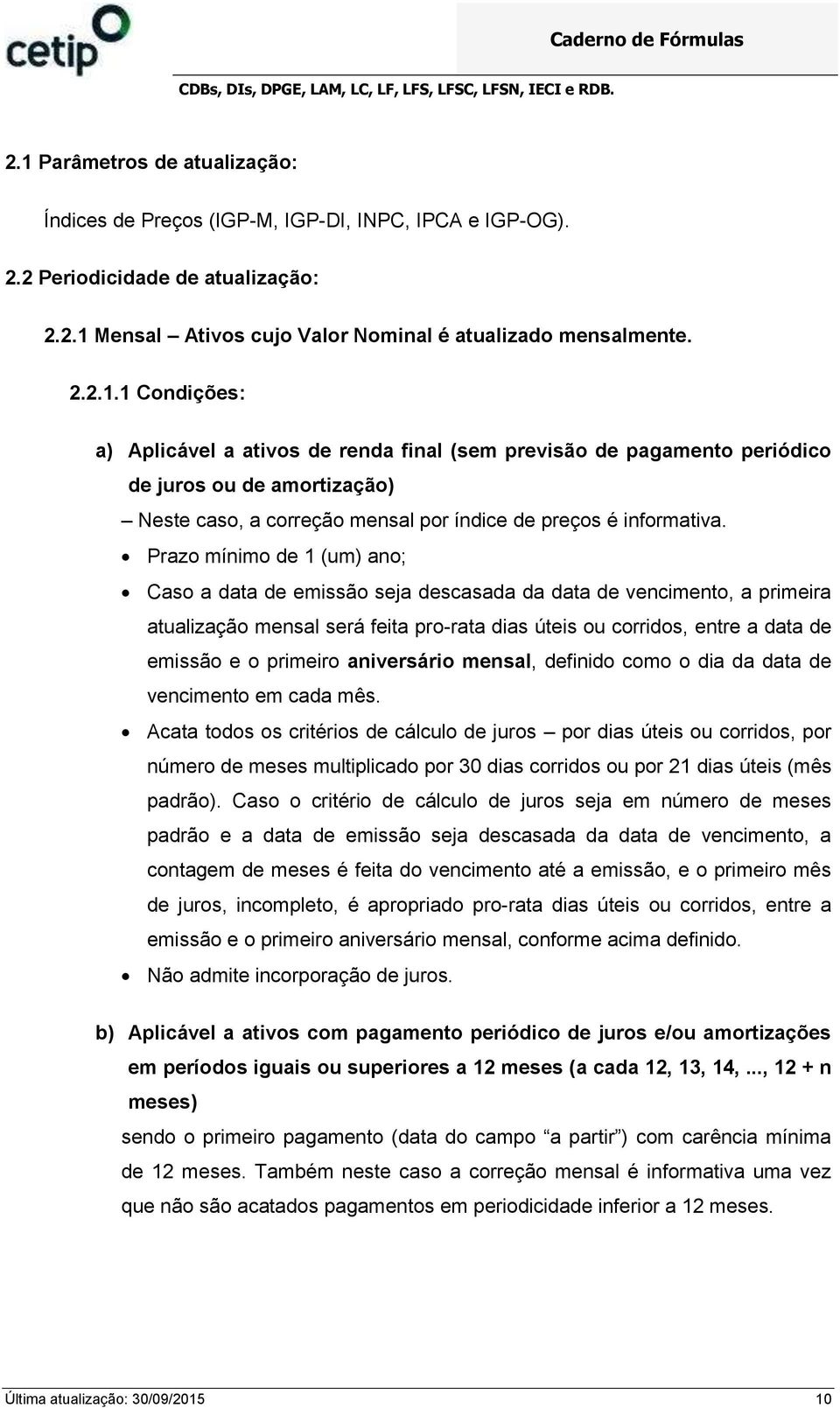 aniversário mensal, definido como o dia da data de vencimento em cada mês.