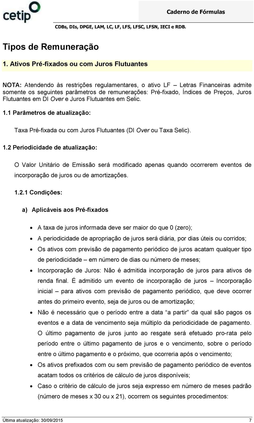 Preços, Juros Flutuantes em DI Over e Juros Flutuantes em Selic. 1.