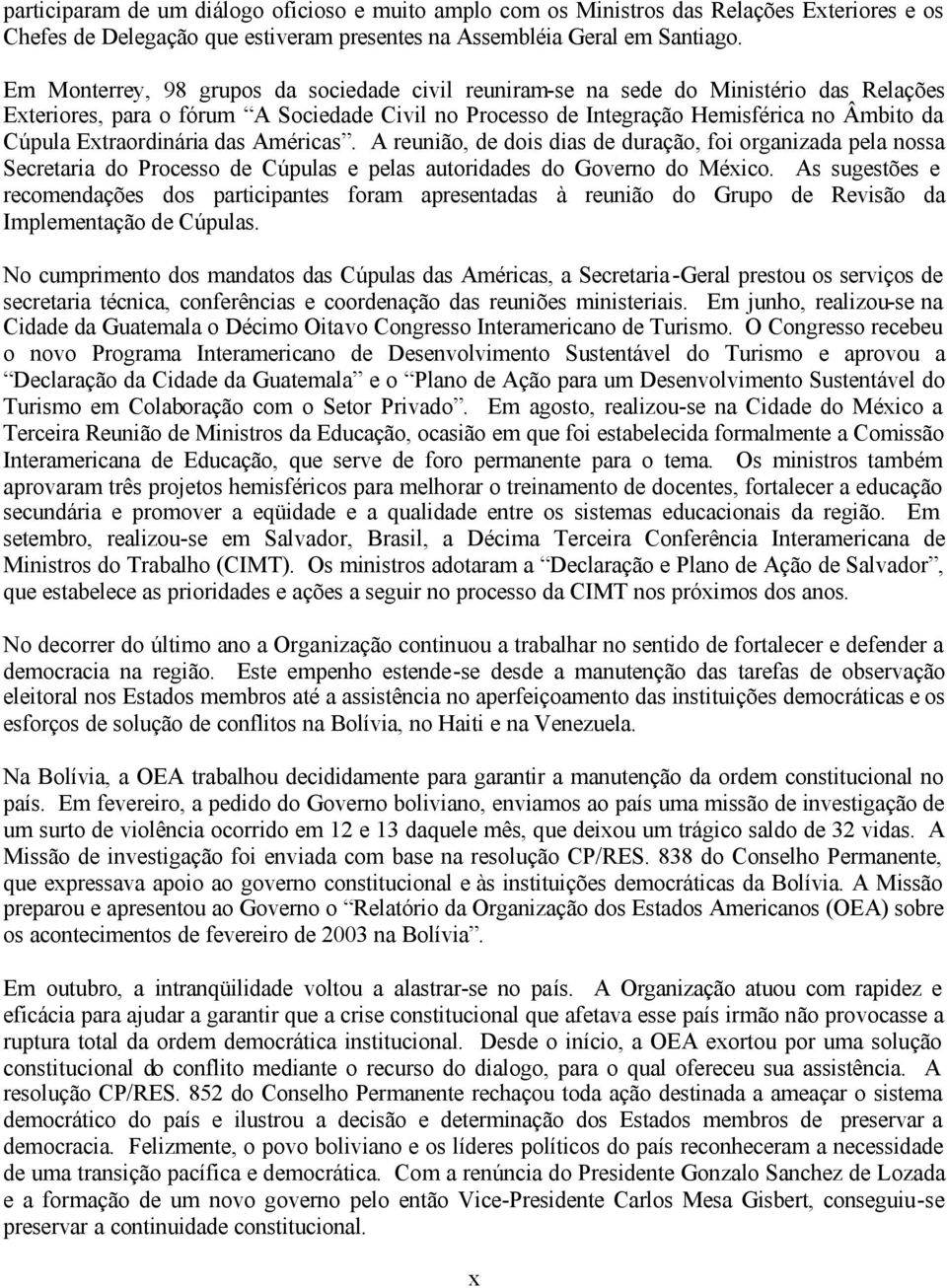 Extraordinária das Américas. A reunião, de dois dias de duração, foi organizada pela nossa Secretaria do Processo de Cúpulas e pelas autoridades do Governo do México.