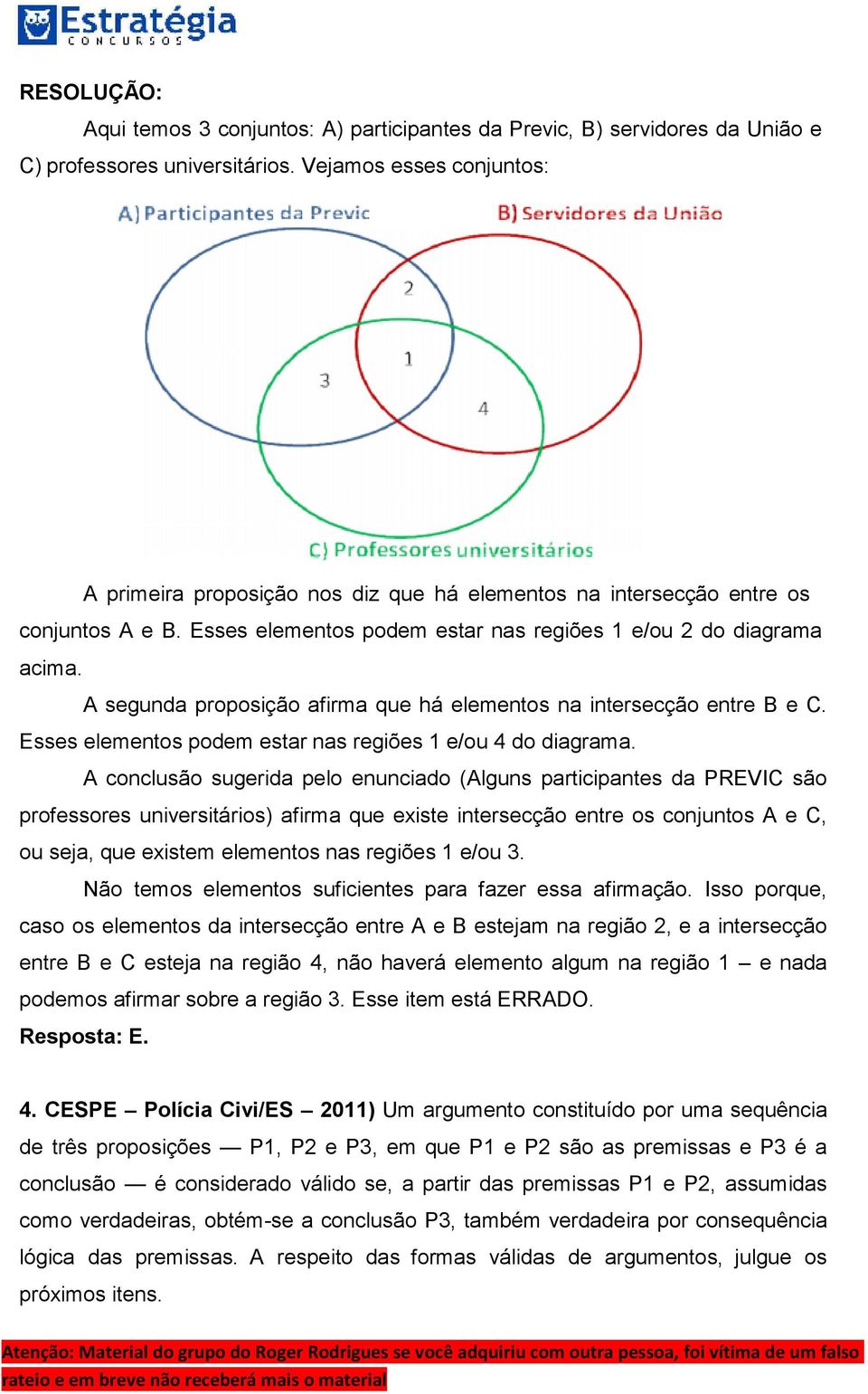 A segunda proposição afirma que há elementos na intersecção entre B e C. Esses elementos podem estar nas regiões 1 e/ou 4 do diagrama.