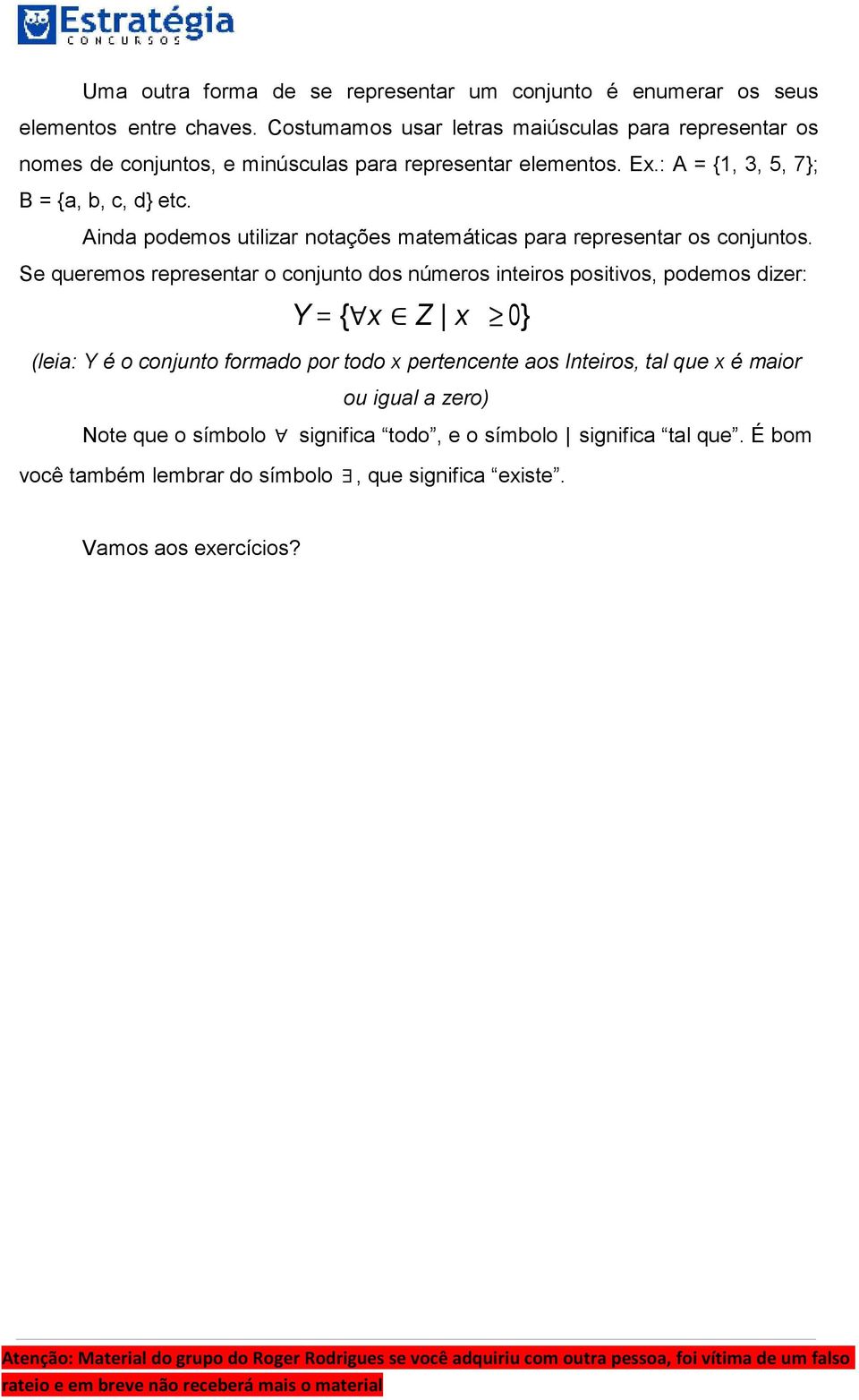 Ainda podemos utilizar notações matemáticas para representar os conjuntos.