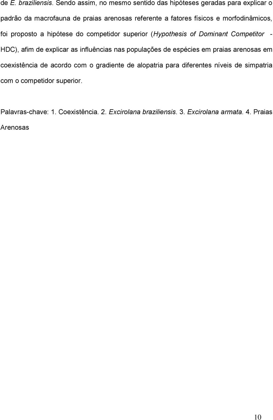 morfodinâmicos, foi proposto a hipótese do competidor superior (Hypothesis of Dominant Competitor - HDC), afim de explicar as influências