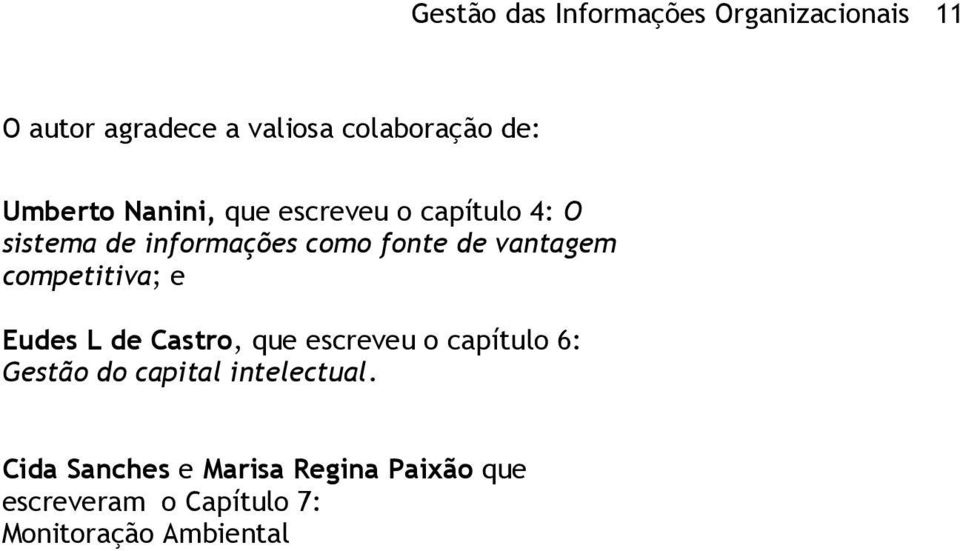 vantagem competitiva; e Eudes L de Castro, que escreveu o capítulo 6: Gestão do capital