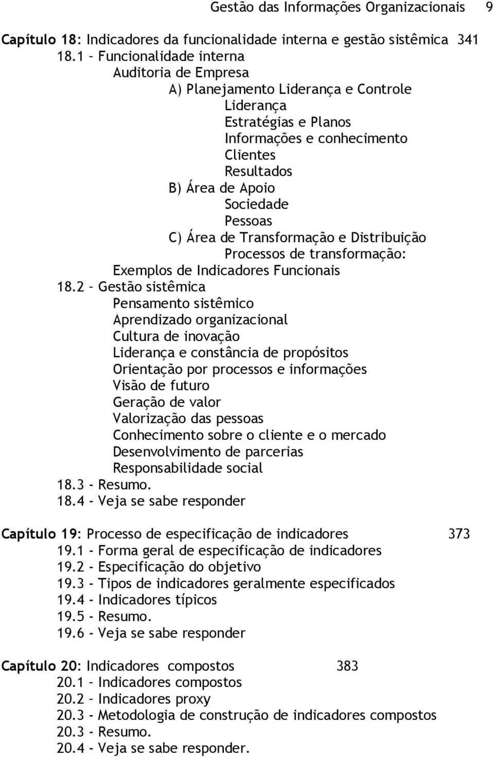 Área de Transformação e Distribuição Processos de transformação: Exemplos de Indicadores Funcionais 18.