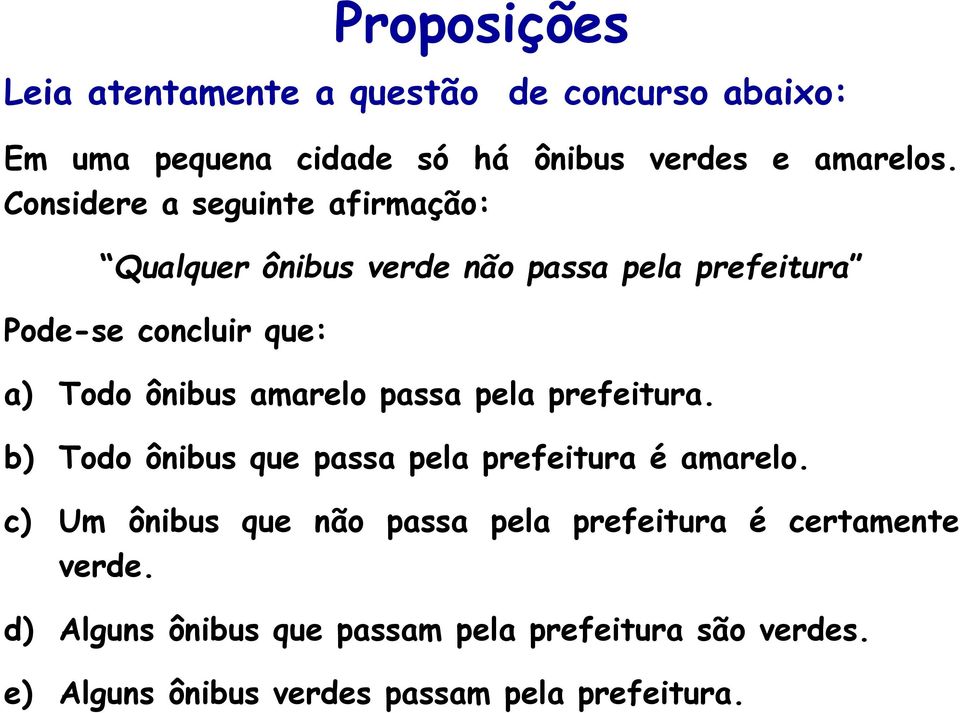 amarelo passa pela prefeitura. b) Todo ônibus que passa pela prefeitura é amarelo.