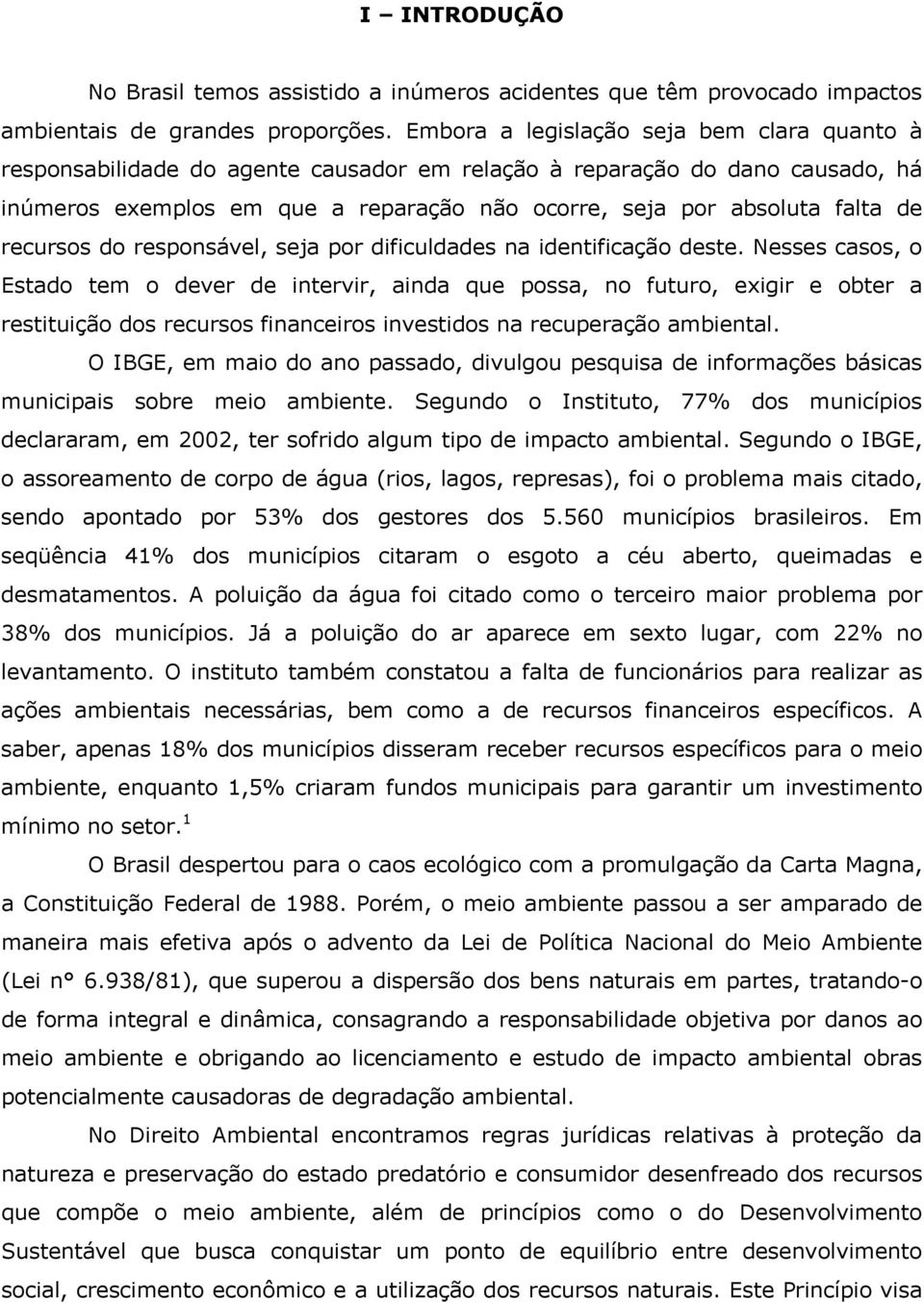 recursos do responsável, seja por dificuldades na identificação deste.