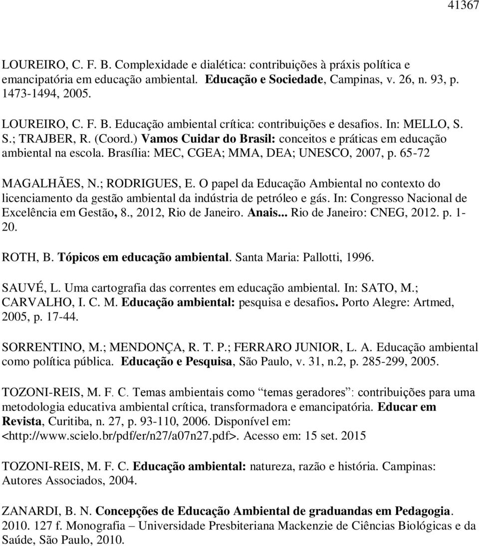 O papel da Educação Ambiental no contexto do licenciamento da gestão ambiental da indústria de petróleo e gás. In: Congresso Nacional de Excelência em Gestão, 8., 2012, Rio de Janeiro. Anais.