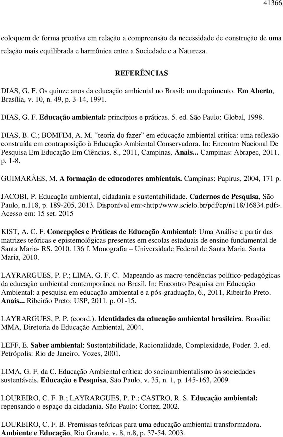 DIAS, B. C.; BOMFIM, A. M. teoria do fazer em educação ambiental crítica: uma reflexão construída em contraposição à Educação Ambiental Conservadora.