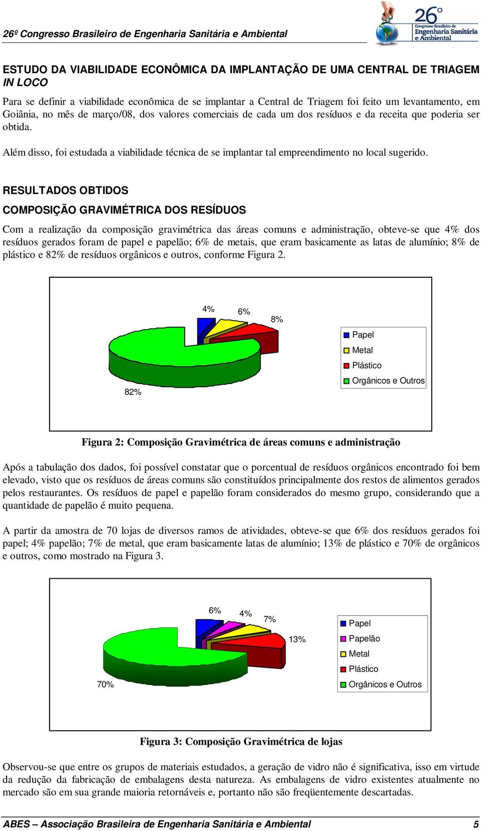 Além disso, foi estudada a viabilidade técnica de se implantar tal empreendimento no local sugerido.