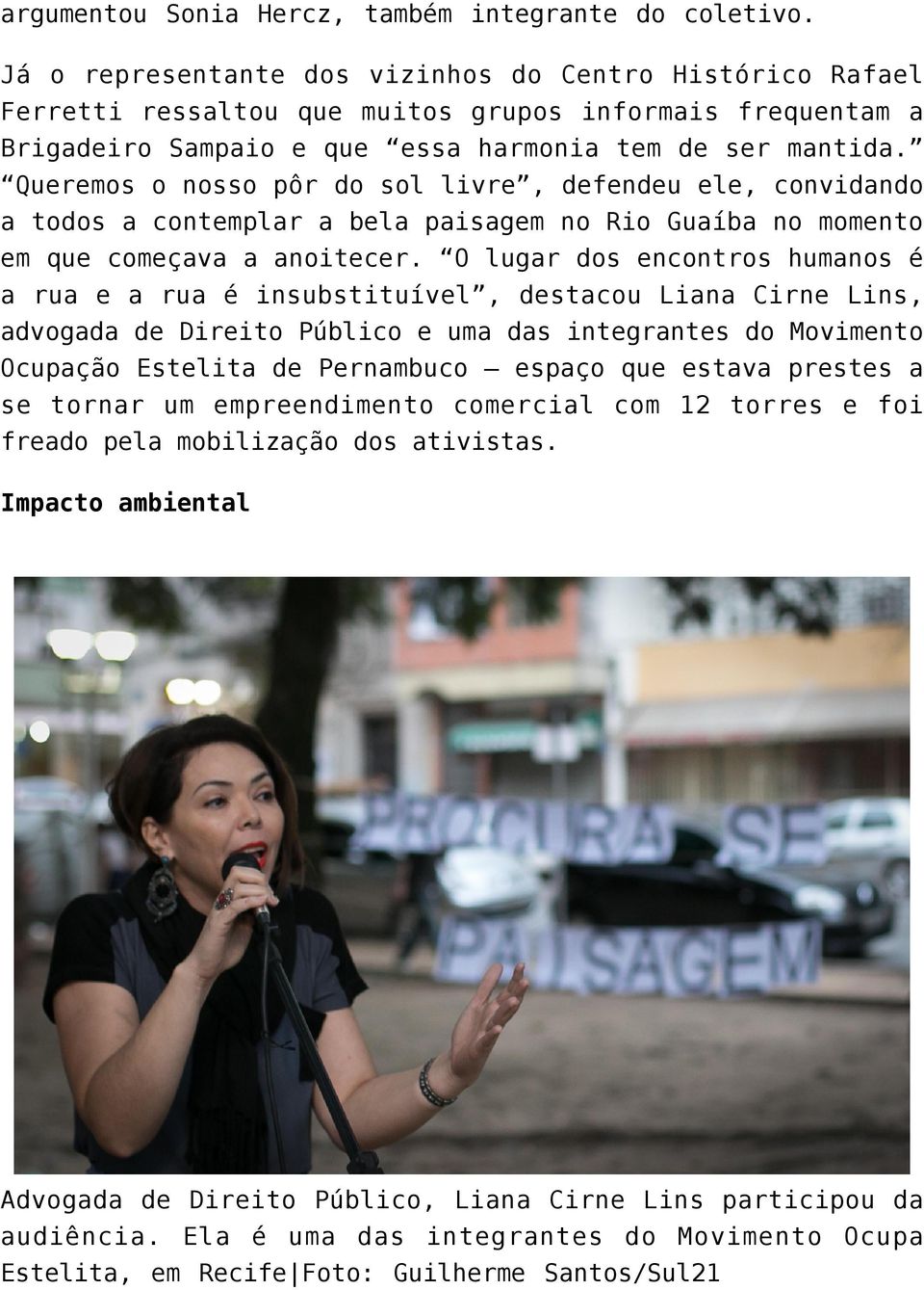 Queremos o nosso pôr do sol livre, defendeu ele, convidando a todos a contemplar a bela paisagem no Rio Guaíba no momento em que começava a anoitecer.