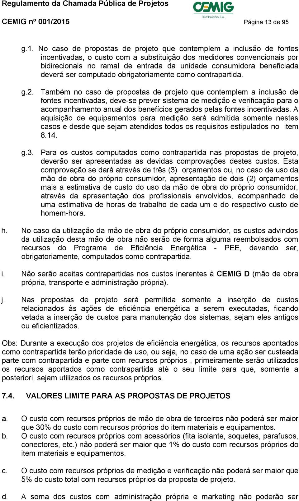 entrada da unidade consumidora beneficiada deverá ser computado obrigatoriamente como contrapartida. g.2.