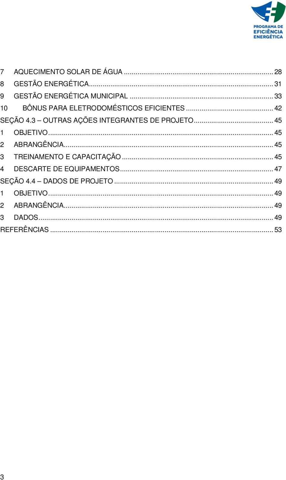 .. 45 1 OBJETIVO... 45 2 ABRANGÊNCIA... 45 3 TREINAMENTO E CAPACITAÇÃO.