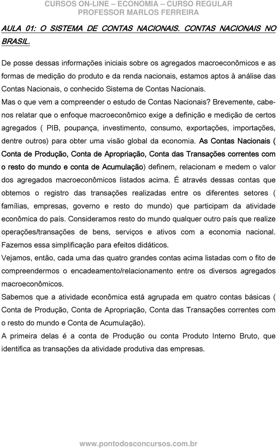 Contas Nacionais. Mas o que vem a compreender o estudo de Contas Nacionais?