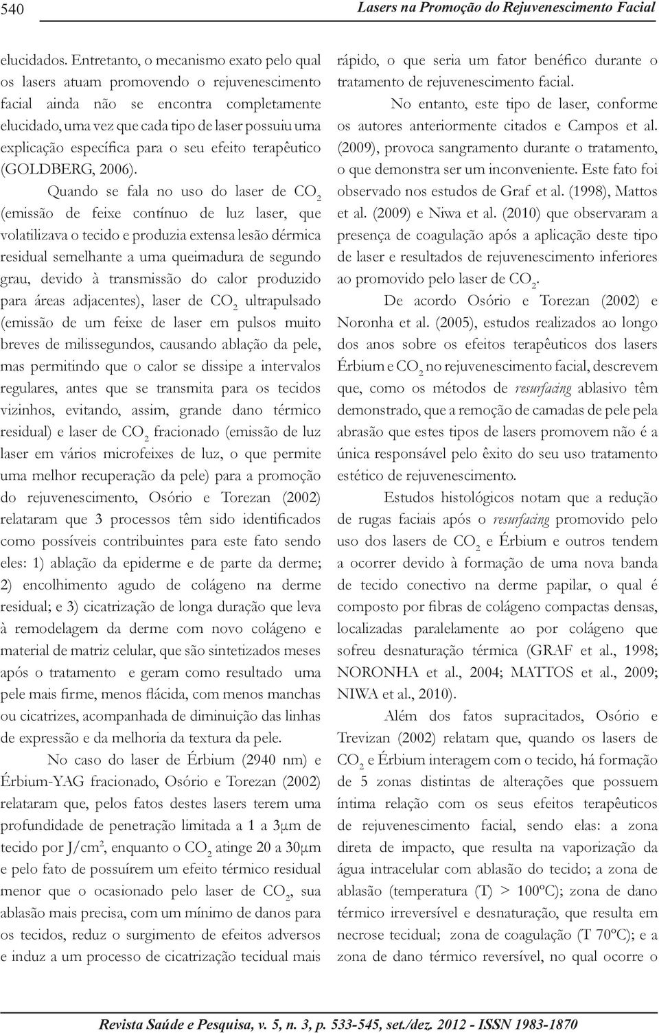 específica para o seu efeito terapêutico (GOLDBERG, 2006).