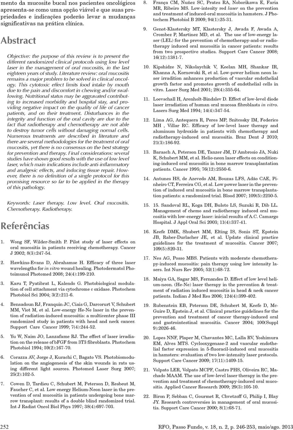 Literature review: oral mucositis remains a major problem to be solved in clinical oncology.