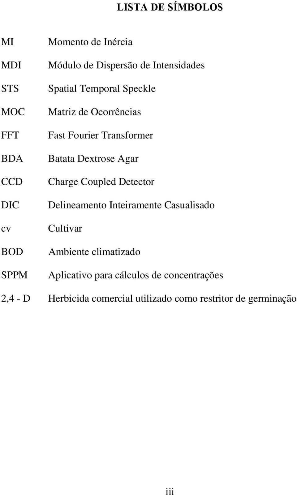 Agar Charge Coupled Detector Delineamento Inteiramente Casualisado Cultivar Ambiente climatizado