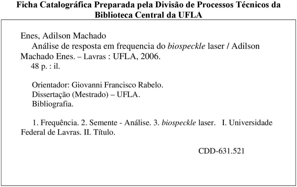 Lavras : UFLA, 2006. 48 p. : il. Orientador: Giovanni Francisco Rabelo. Dissertação (Mestrado) UFLA.