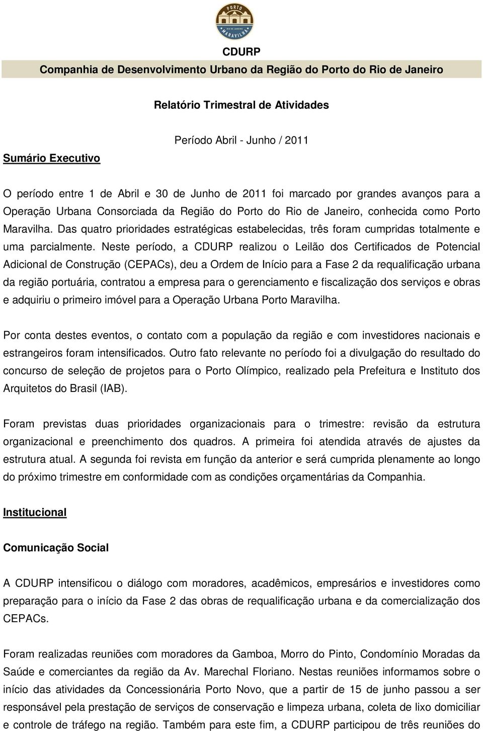 Das quatro prioridades estratégicas estabelecidas, três foram cumpridas totalmente e uma parcialmente.