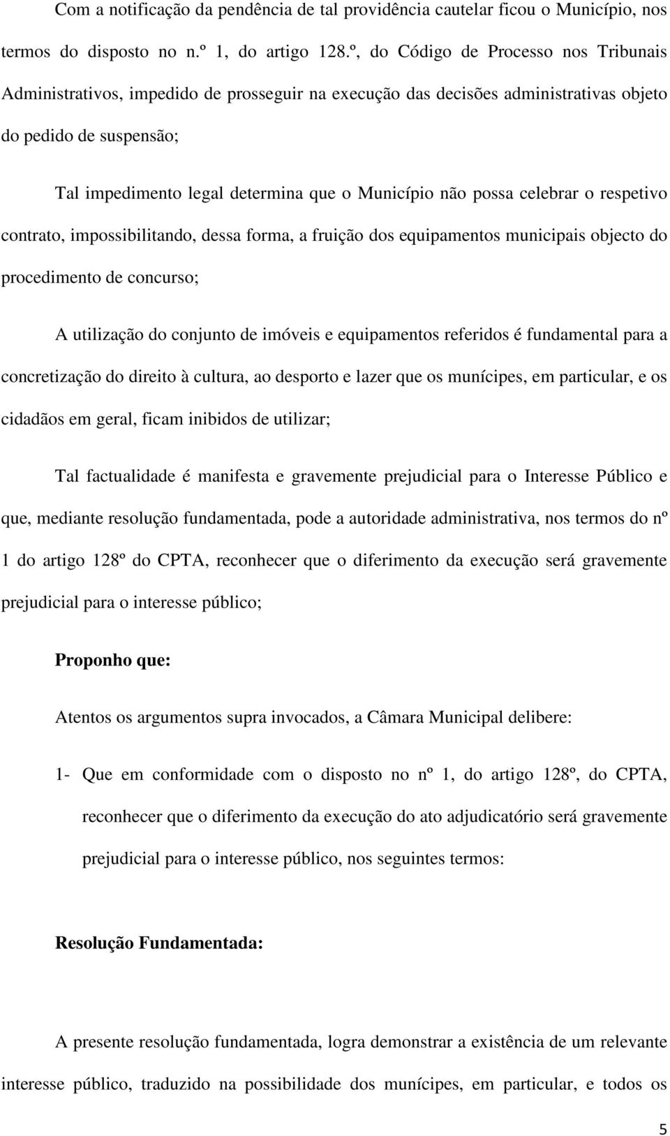 não possa celebrar o respetivo contrato, impossibilitando, dessa forma, a fruição dos equipamentos municipais objecto do procedimento de concurso; A utilização do conjunto de imóveis e equipamentos