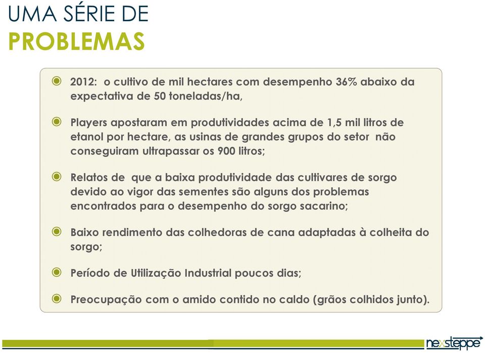 produtividade das cultivares de sorgo devido ao vigor das sementes são alguns dos problemas encontrados para o desempenho do sorgo sacarino; Baixo