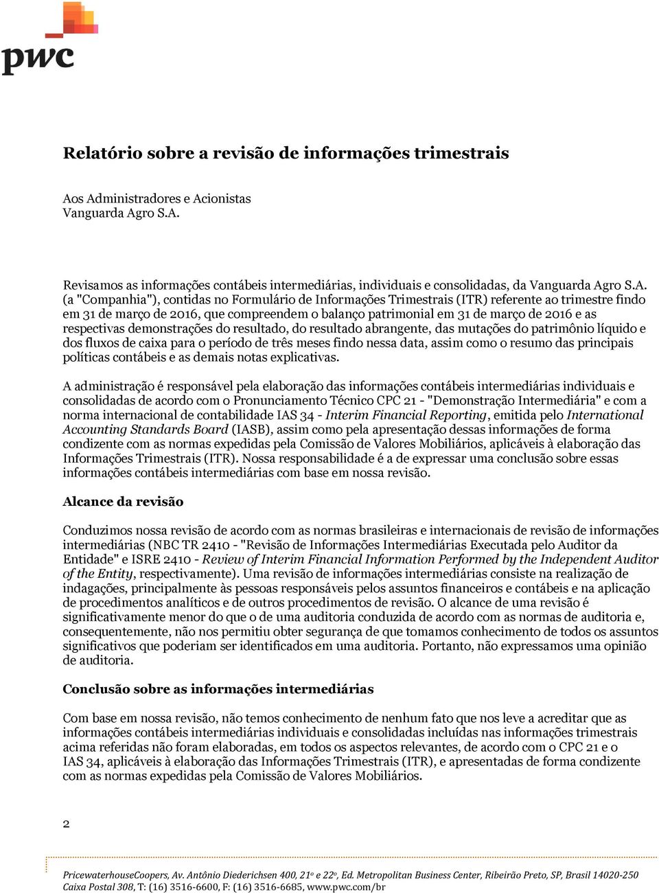 resultado abrangente, das mutações do patrimônio líquido e dos fluxos de caixa para o período de três meses findo nessa data, assim como o resumo das principais políticas contábeis e as demais notas