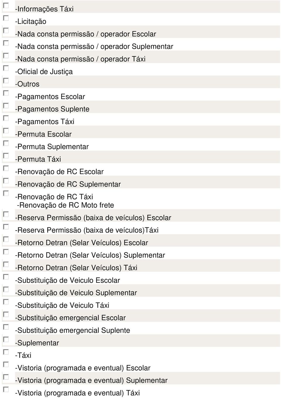 frete -Reserva Permissão (baixa de veículos) Escolar -Reserva Permissão (baixa de veículos)táxi -Retorno Detran (Selar Veículos) Escolar -Retorno Detran (Selar Veículos) Suplementar -Retorno Detran