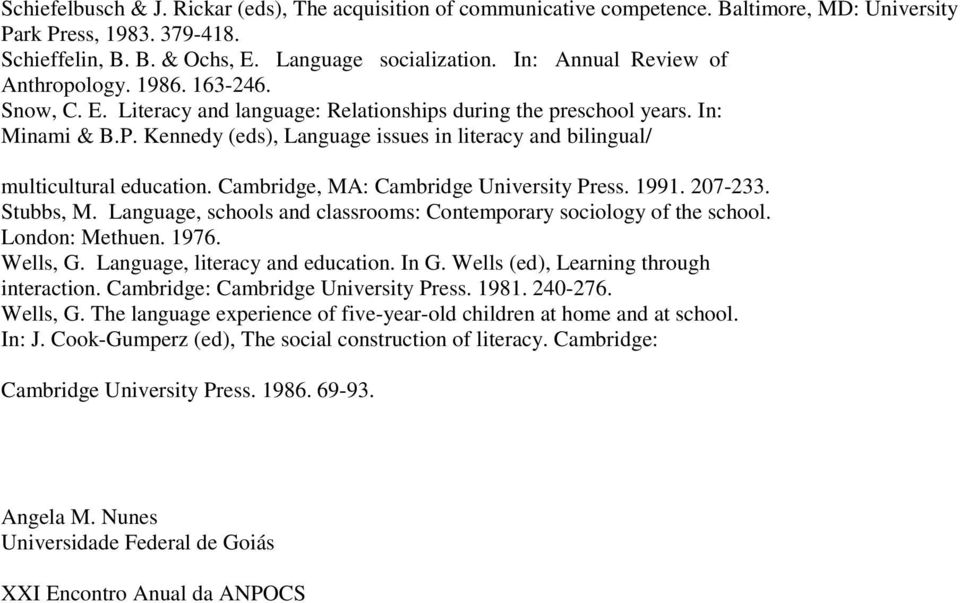 Kennedy (eds), Language issues in literacy and bilingual/ multicultural education. Cambridge, MA: Cambridge University Press. 1991. 207-233. Stubbs, M.