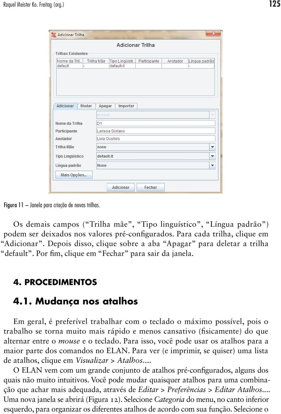 Depois disso, clique sobre a aba Apagar para deletar a trilha default. Por fim, clique em Fechar para sair da janela. 4. procedimentos 4.1.