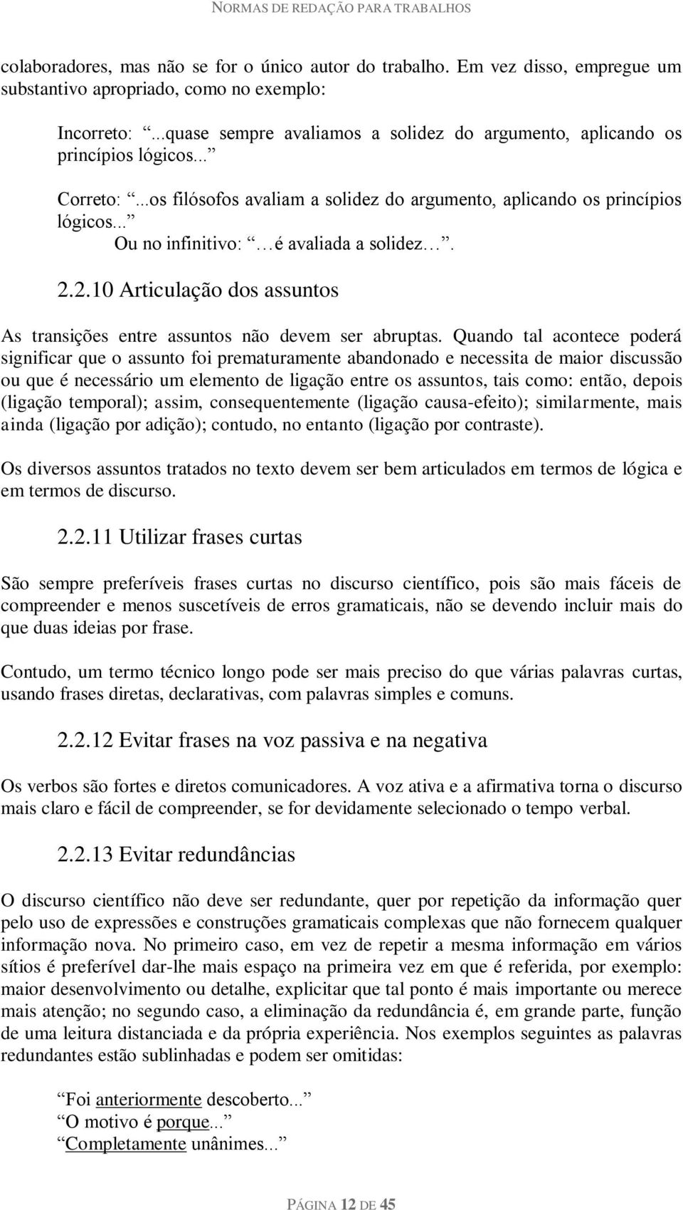 .. Ou no infinitivo: é avaliada a solidez. 2.2.10 Articulação dos assuntos As transições entre assuntos não devem ser abruptas.