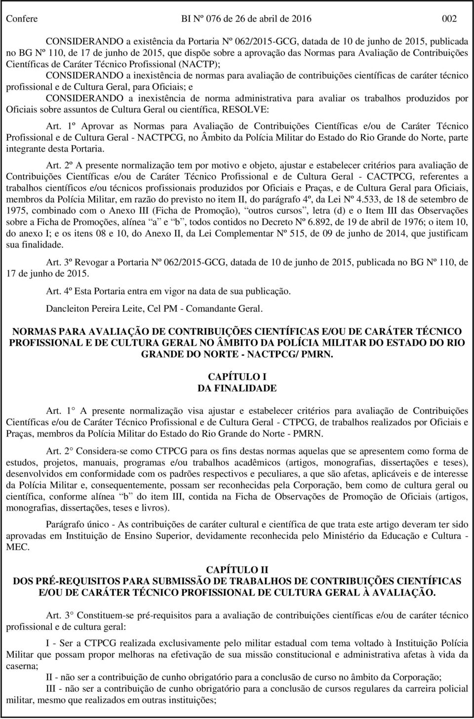 técnico profissional e de Cultura Geral, para Oficiais; e CONSIDERANDO a inexistência de norma administrativa para avaliar os trabalhos produzidos por Oficiais sobre assuntos de Cultura Geral ou