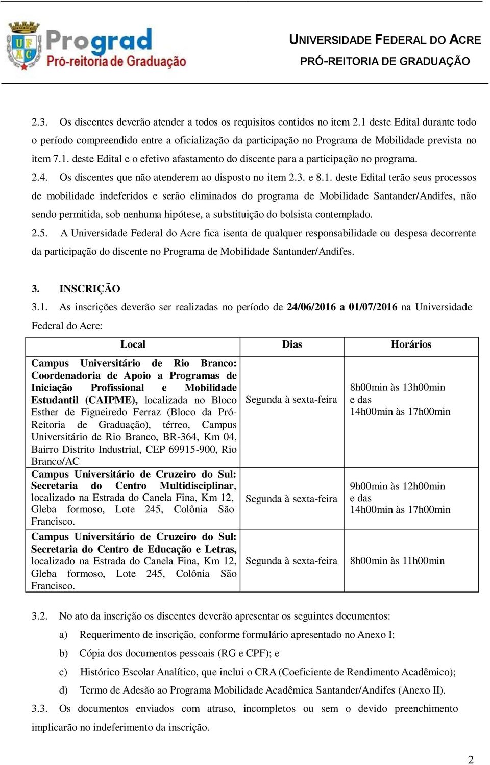 2.4. Os discentes que não atenderem ao disposto no item 2.3. e 8.1.