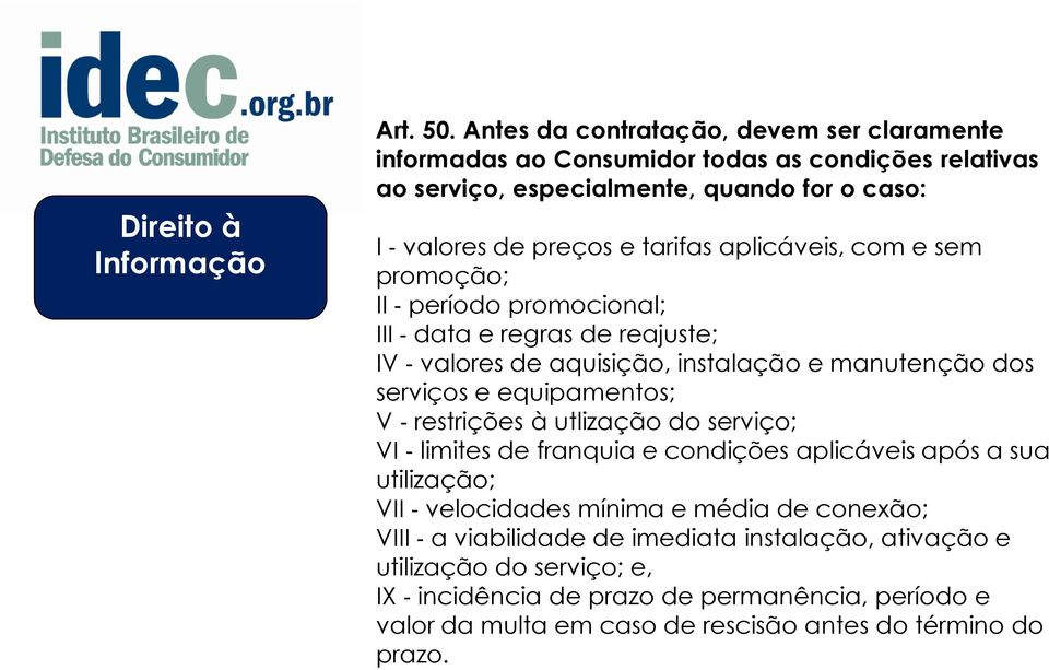 aplicáveis, com e sem promoção; II período promocional; III data e regras de reajuste; IV valores de aquisição, instalação e manutenção dos serviços e equipamentos; V restrições