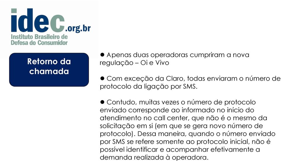 Contudo, muitas vezes o número de protocolo enviado corresponde ao informado no início do atendimento no call center, que não é o