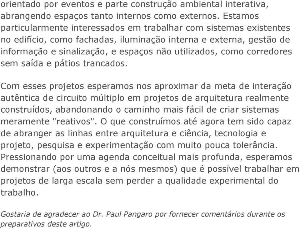 corredores sem saída e pátios trancados.