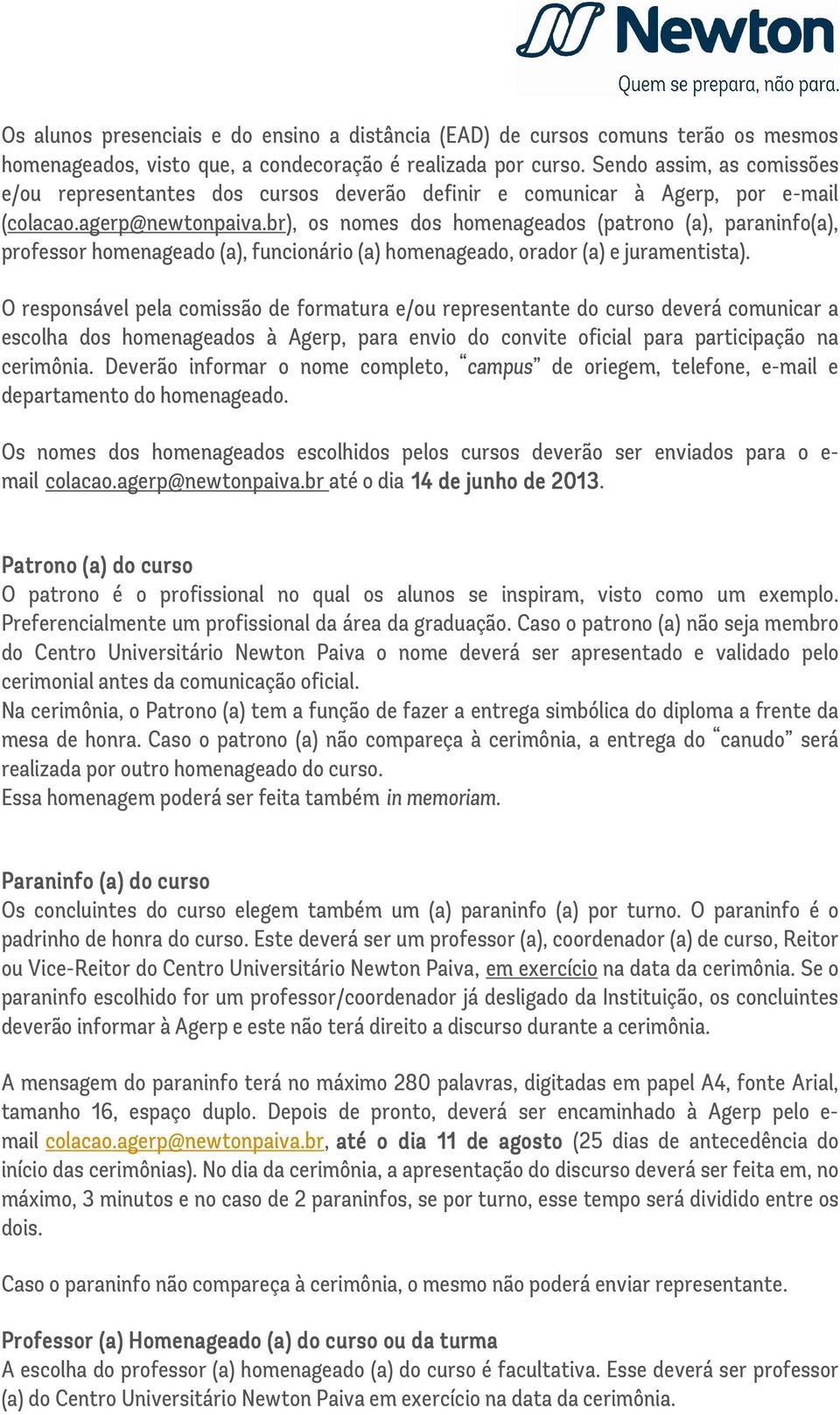 br), os nomes dos homenageados (patrono (a), paraninfo(a), professor homenageado (a), funcionário (a) homenageado, orador (a) e juramentista).