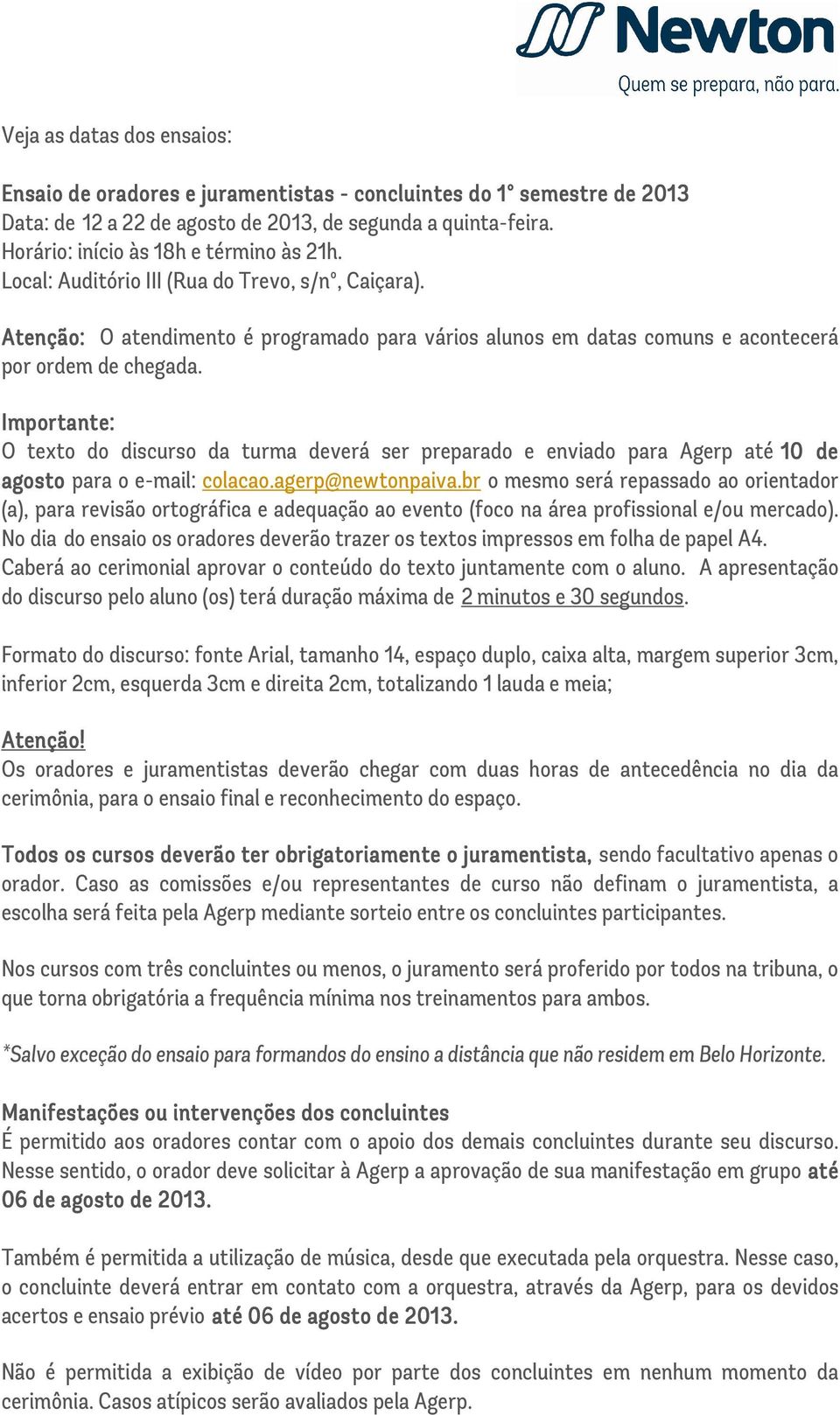 Importante: O texto do discurso da turma deverá ser preparado e enviado para Agerp até 10 de agosto para o e-mail: colacao.agerp@newtonpaiva.