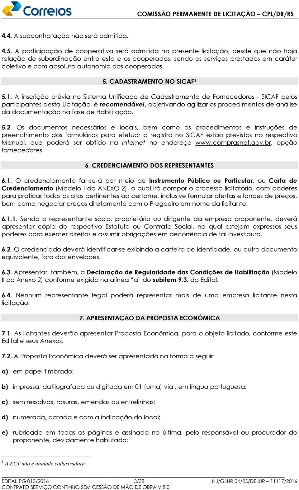 absoluta autonomia dos cooperados. 5. CADASTRAMENTO NO SICAF 1 