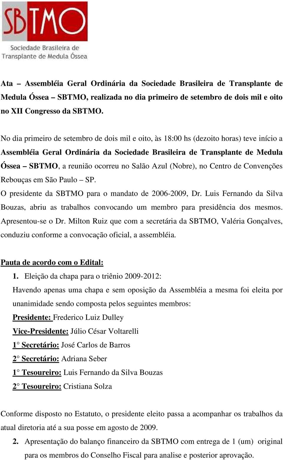 Salão Azul (Nobre), no Centro de Convenções Rebouças em São Paulo SP. O presidente da SBTMO para o mandato de 2006-2009, Dr.