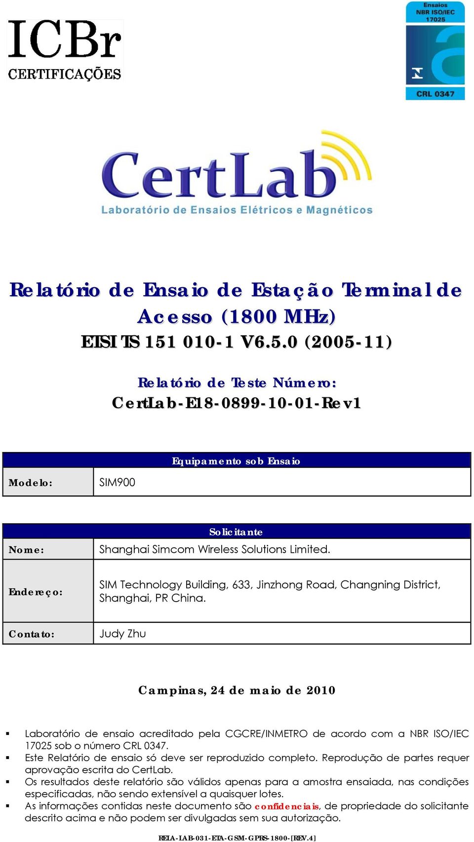 Contato: Judy Zhu Campinas, 24 de maio de 2010 Laboratório de ensaio acreditado pela CGCRE/INMETRO de acordo com a NBR ISO/IEC 17025 sob o número CRL 0347.