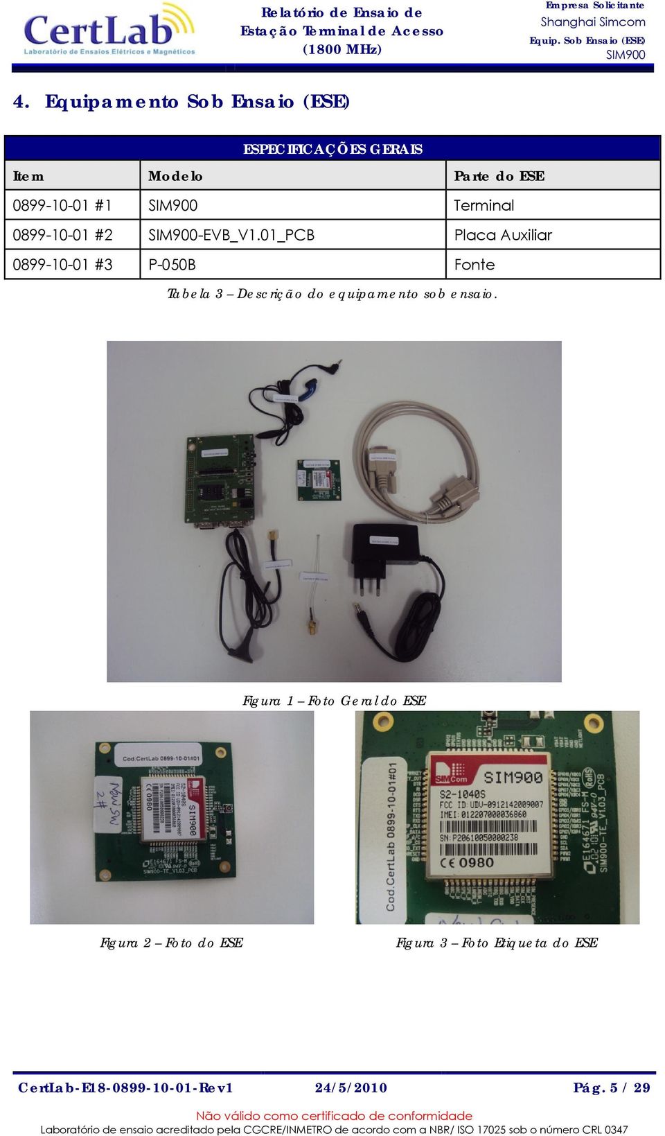 01_PCB Placa Auxiliar 0899-10-01 #3 P-050B Fonte Tabela 3 Descrição do equipamento sob